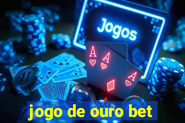 jogo de ouro bet